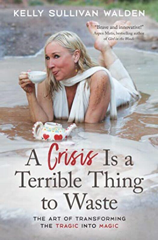 

A Crisis is a Terrible Thing to Waste by Kelly Sullivan Kelly Sullivan Walden Walden-Paperback