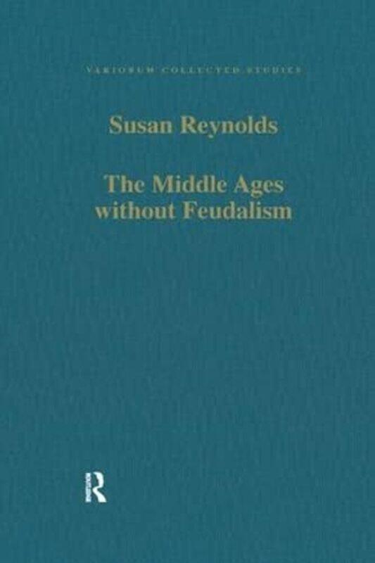 

The Middle Ages without Feudalism by Susan Reynolds-Paperback