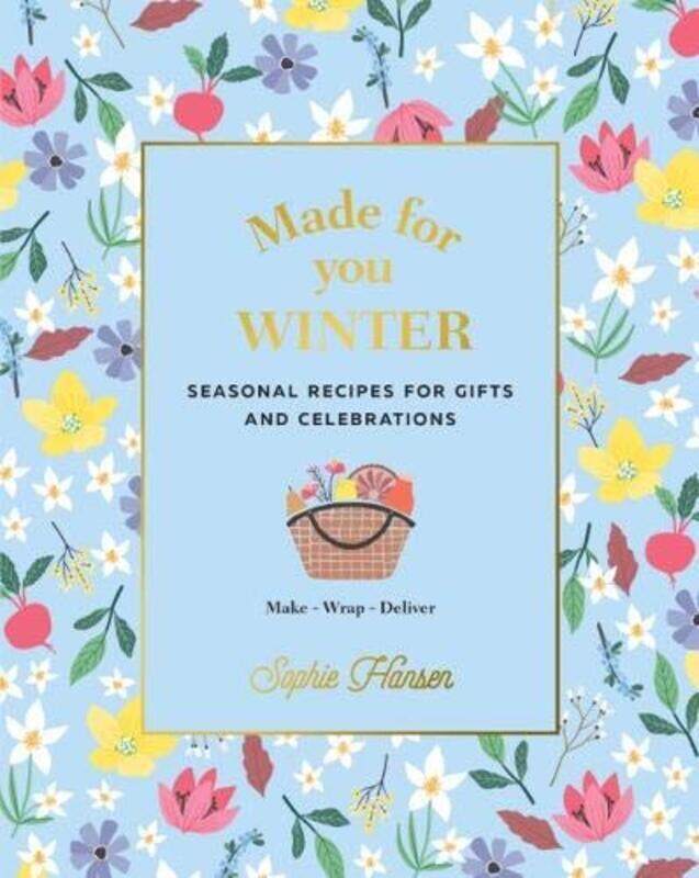 

Made for You: Winter: Recipes for Gifts and Celebrations, Hardcover Book, By: Sophie Hansen