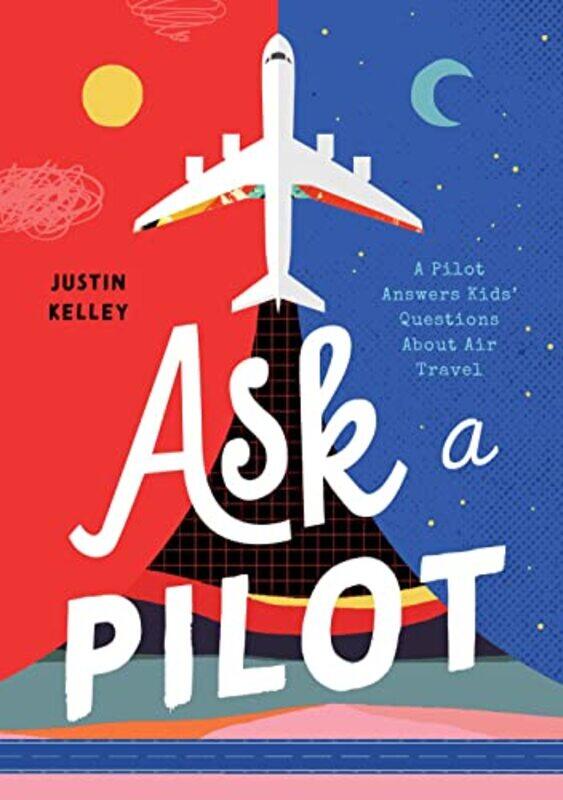 

Ask a Pilot: A Pilot Answers Kids Questions About Air Travel,Paperback by Kelley, Justin