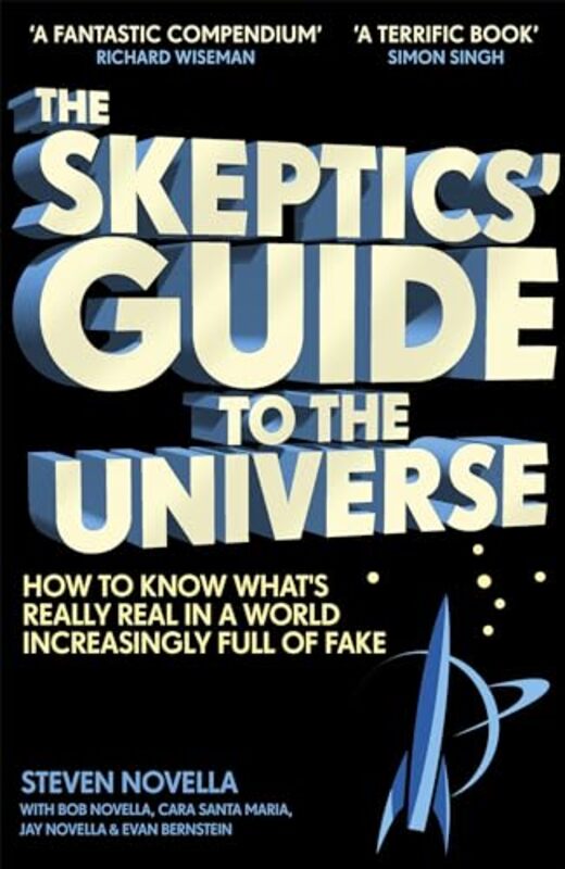 The Skeptics Guide to the Universe How To Know Whats Really Real in a World Increasingly Full of by Novella, Steven - Paperback