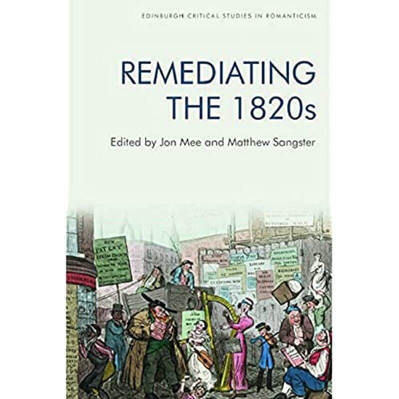 

Remediating the 1820s by Jon MeeMatthew Sangster-Hardcover