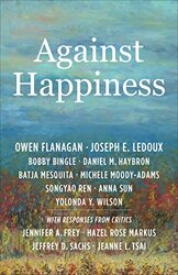 Against Happiness by Owen James B Duke Professor, Duke University FlanaganJoseph E LeDouxBobby BingleDaniel M HaybronBatja MesquitaMichele Moody-AdamsSongyao RenAnna SunYolonda Y Wilson-Paperback