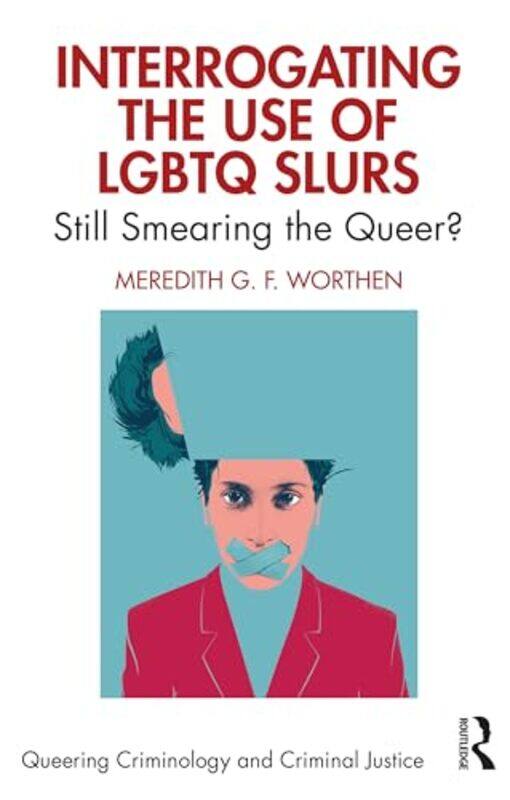 

Interrogating the Use of LGBTQ Slurs by Meredith The University of Oklahoma, USA Worthen-Paperback