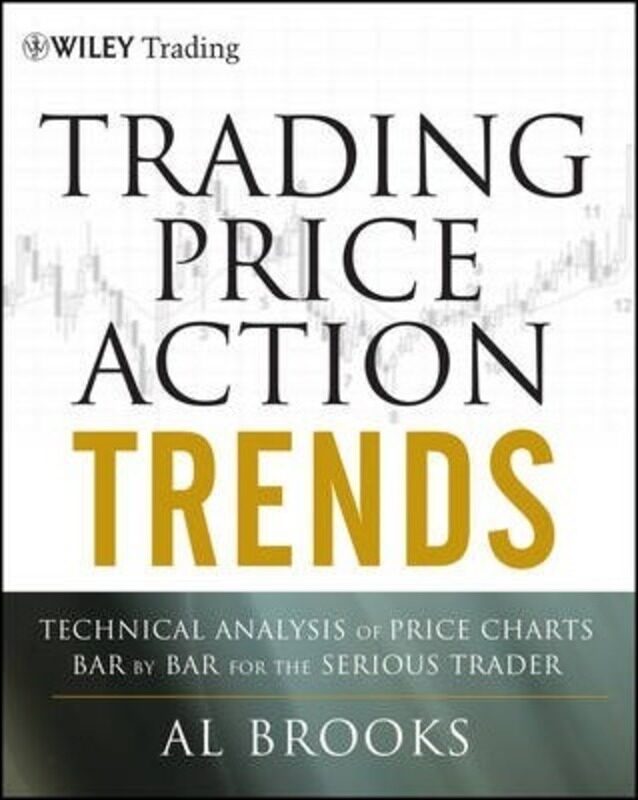 

Trading Price Action Trends: Technical Analysis of Price Charts Bar by Bar for the Serious Trader,Hardcover, By:Brooks, Al