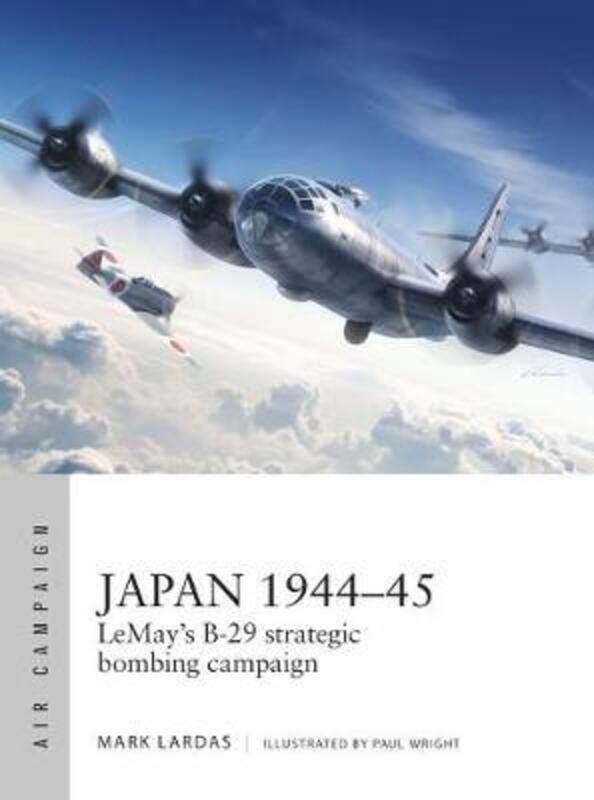 

Japan 1944-45: LeMay's B-29 strategic bombing campaign.paperback,By :Lardas, Mark - Wright, Paul (Illustrator) - Tooby, Adam - Bounford.com, Bounford.