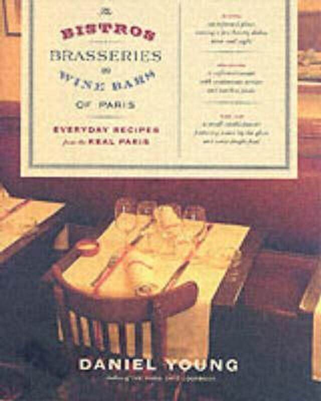 

^(R) The Bistros, Brasseries, and Wine Bars of Paris : Everyday Recipes from the Real Paris.Hardcover,By :Daniel Young