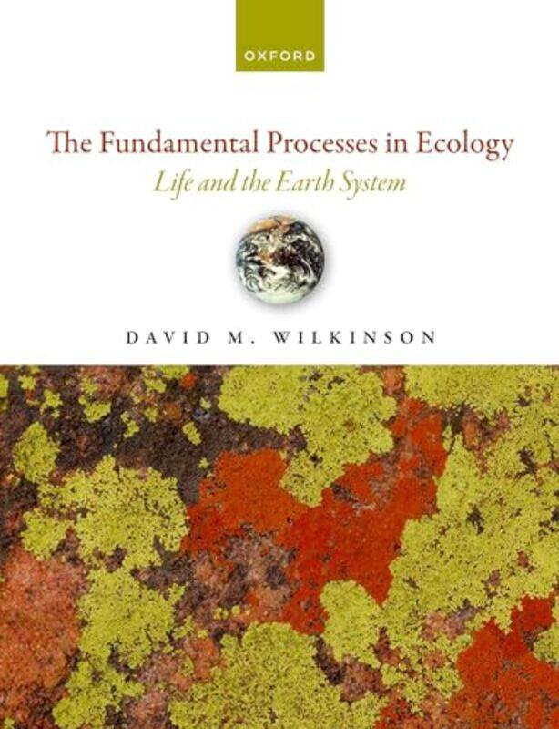 

The Fundamental Processes in Ecology by David M Professor in Ecology, Professor in Ecology, University of Lincoln, UK Wilkinson-Paperback