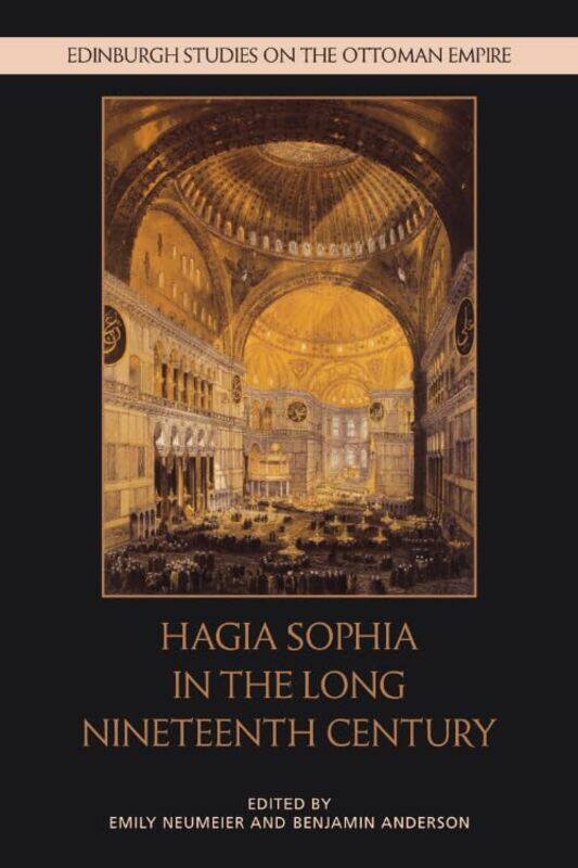 

Hagia Sophia In The Long Nineteenth Century by Emily NeumeierBenjamin Anderson-Hardcover