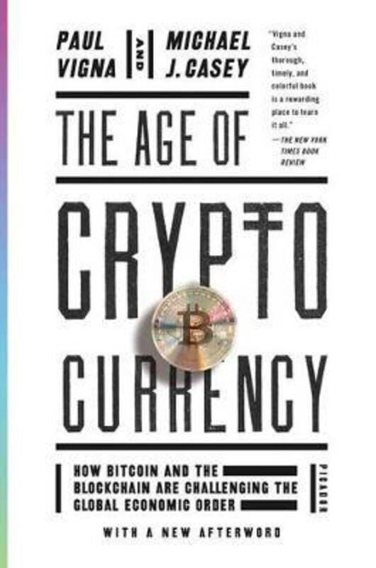 

The Age of Cryptocurrency: How Bitcoin and the Blockchain Are Challenging the Global Economic Order, Paperback Book, By: Paul Vigna