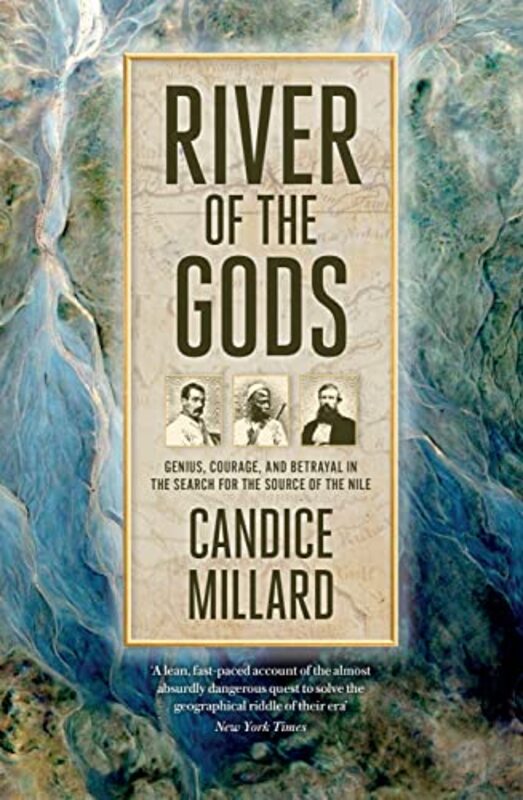 

River of the Gods: Genius, Courage, and Betrayal in the Search for the Source of the Nile , Hardcover by Millard, Candice