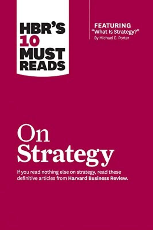 

HBRs 10 Must Reads on Strategy including featured article What Is Strategy by Michael E Porter by Harvard Business ReviewMichael E PorterRene A Maubo