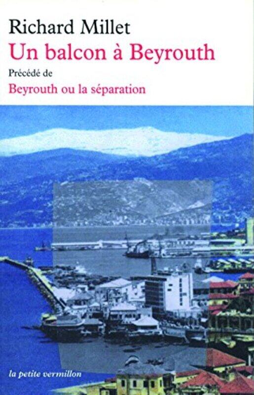 

Un balcon Beyrouth pr c d de Beyrouth ou la s paration , Paperback by Richard Millet