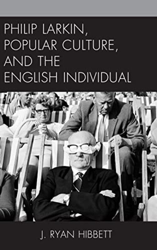 Philip Larkin Popular Culture And The English Individual by J Ryan Hibbett-Paperback