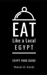 Eat Like a Local- Egypt: Egypt Food Guide,Paperback,ByKordi, Manal O