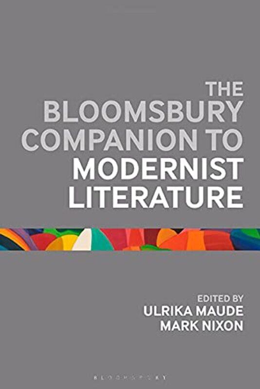 

The Bloomsbury Companion to Modernist Literature by Dr Ulrika University of Bristol, UK MaudeDr Mark University of Reading, UK Nixon-Paperback