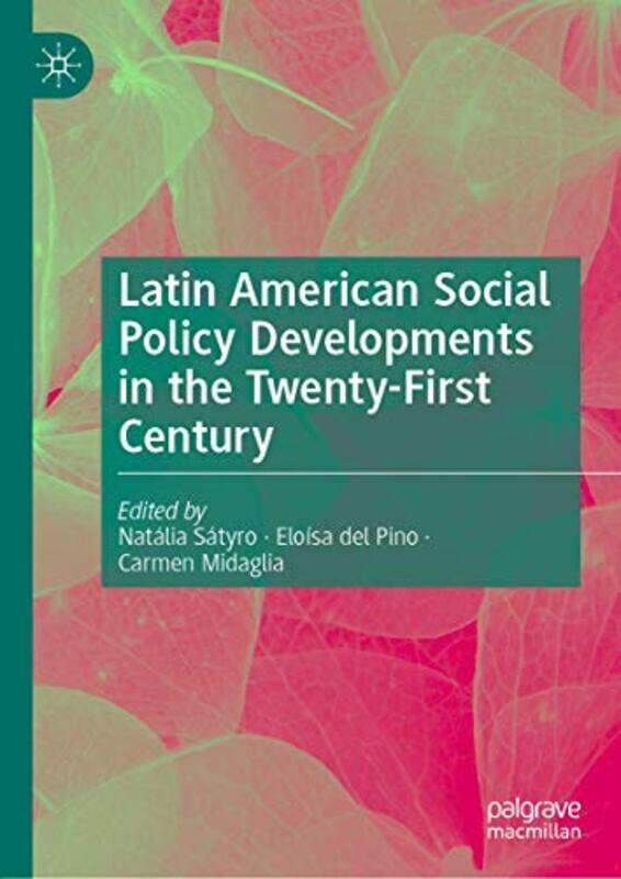 

Latin American Social Policy Developments In The Twentyfirst Century by Natalia SatyroEloisa del PinoCarmen Midaglia-Hardcover