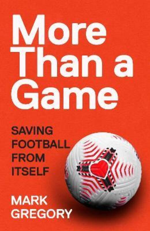 More Than a Game: Saving Football From Itself,Hardcover, By:Gregory, Mark
