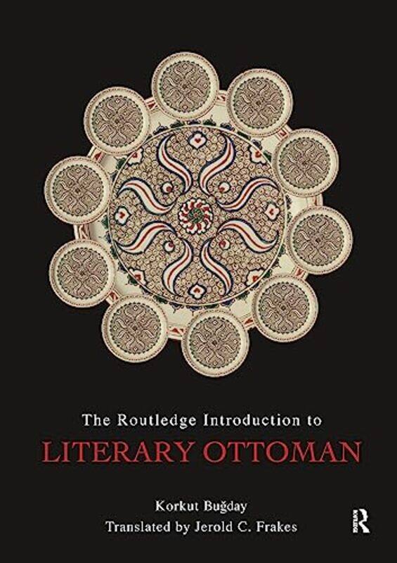 

The Routledge Introduction to Literary Ottoman by Korkut Ministry of North Rhine-Westphalia, Germany BugdayJerold SUNY Buffalo, USA Frakes-Paperback