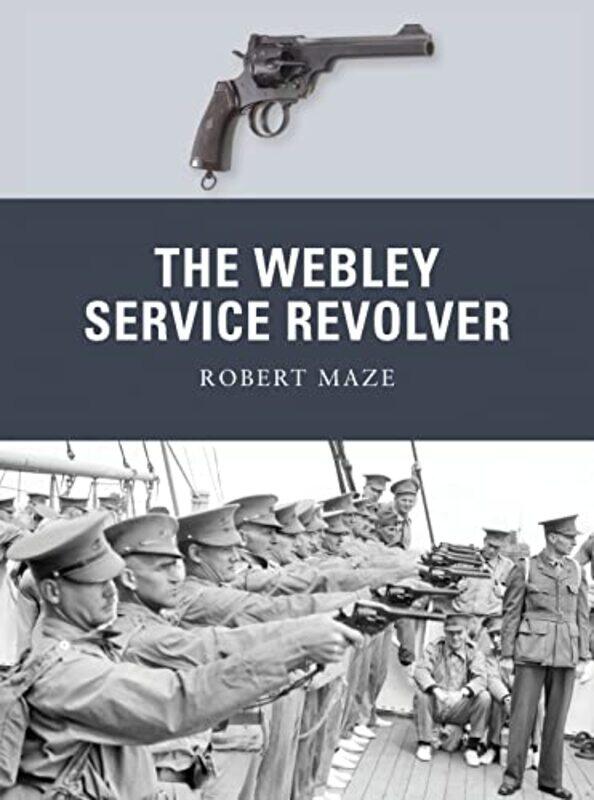 

The Webley Service Revolver by Robert MazePeter Illustrator Dennis-Paperback
