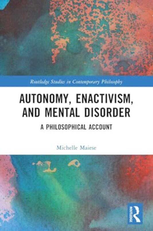 

Autonomy Enactivism and Mental Disorder by Michelle Emmanuel College, USA Maiese-Paperback