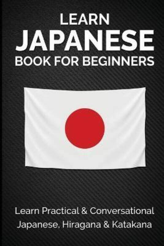 

Learn Japanese Book For Beginners: Learn Practical & Conversational Japanese, Hiragana & Katakana