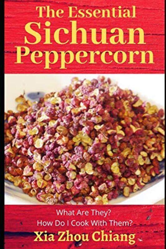 

Essential Sichuan Peppercorn by Xia Zhou Chiang Paperback