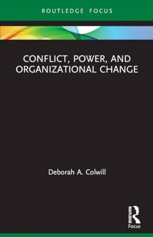 

Conflict Power and Organizational Change by Deborah A Colwill-Paperback