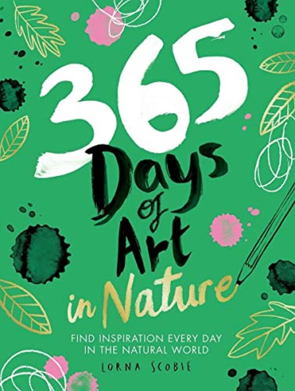 

365 Days of Art in Nature: Find Inspiration Every Day in the Natural World,Paperback by Scobie, Lorna