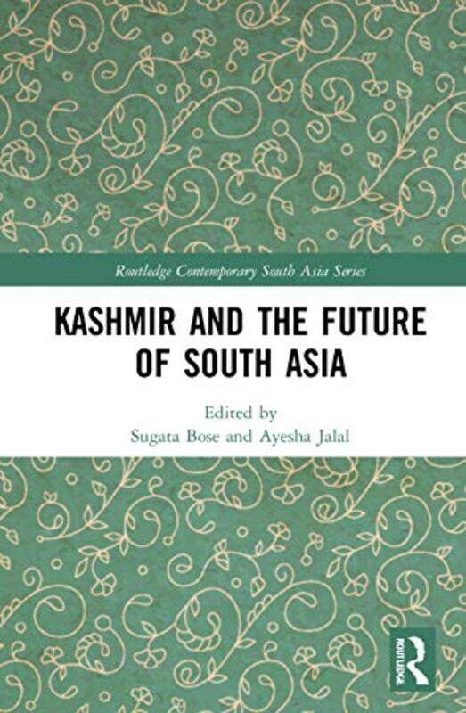 

Kashmir and the Future of South Asia by Sugata BoseAyesha Tufts University, USA Jalal-Hardcover