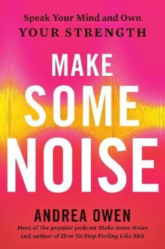 Make Some Noise: Speak Your Mind and Own Your Strength.paperback,By :Andrea Owen