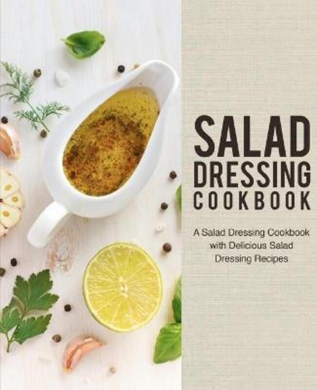 

Salad Dressing Cookbook: A Salad Dressing Cookbook with Delicious Salad Dressing Recipes.paperback,By :Press, Booksumo