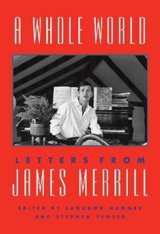 

A Whole World: Letters from James Merrill,Hardcover,ByMerrill, James - Hammer, Langdon - Yenser, Stephen