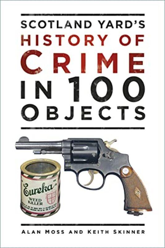 

Scotland Yards History Of Crime In 100 Objects by Alan MossKeith Skinner-Paperback