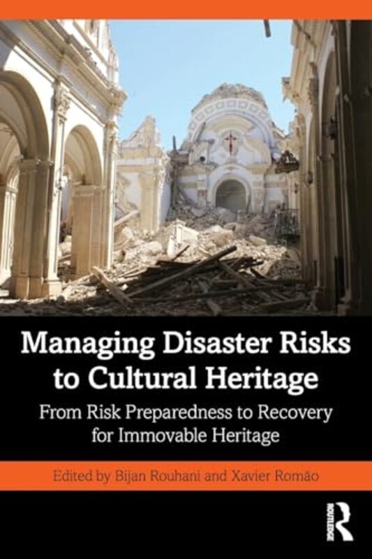 

Managing Disaster Risks To Cultural Heritage From Risk Preparedness To Recovery For Immovable Herit by Rouhani, Bijan -Paperback