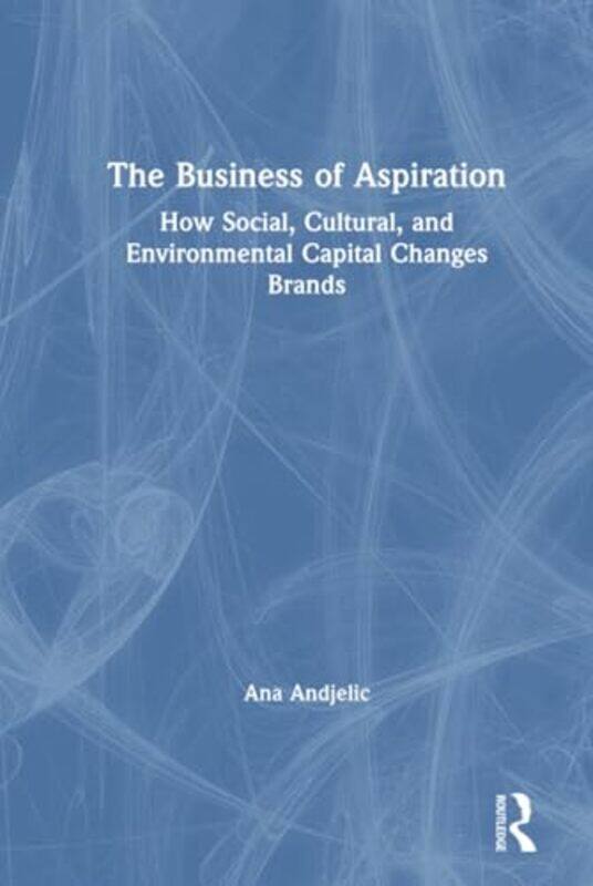 

The Business of Aspiration by Ana Andjelic-Hardcover