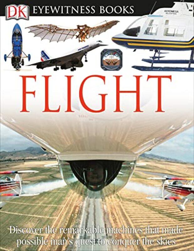 

DK Eyewitness Books: Flight: Discover the Remarkable Machines That Made Possible Mans Quest to Con , Hardcover by Nahum, Andrew