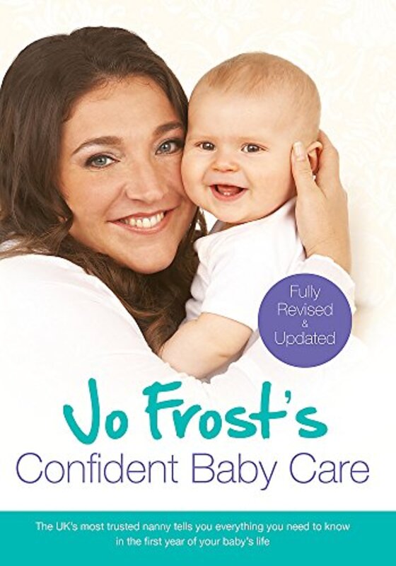 Jo Frost's Confident Baby Care: Everything You Need To Know For The First Year From UK's Most Truste, Paperback Book, By: Jo Frost