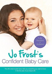 Jo Frost's Confident Baby Care: Everything You Need To Know For The First Year From UK's Most Truste, Paperback Book, By: Jo Frost