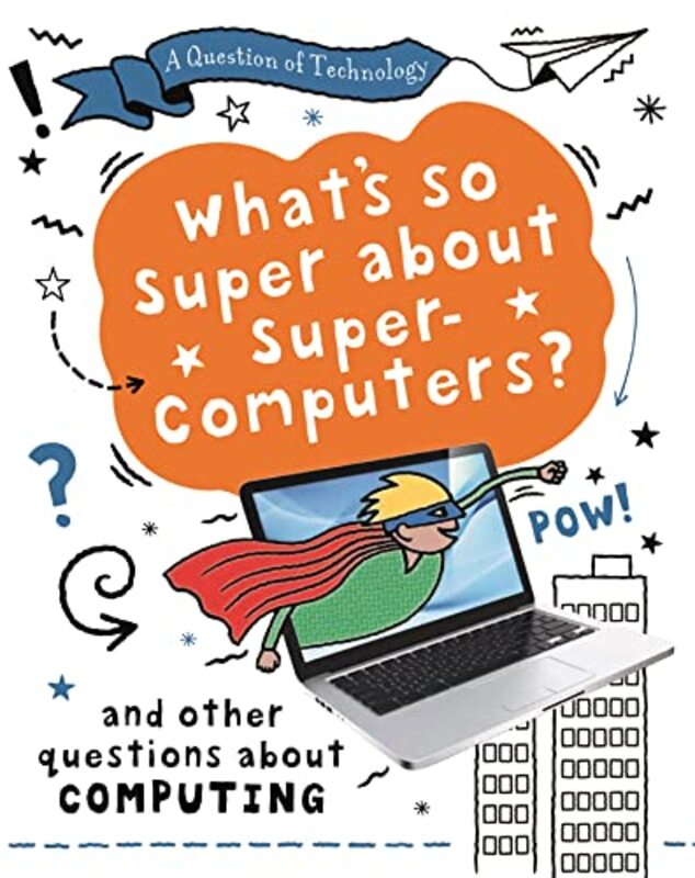 A Question of Technology Whats So Super about Supercomputers? by Clive Gifford-Hardcover