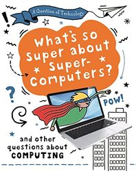 A Question of Technology Whats So Super about Supercomputers? by Clive Gifford-Hardcover