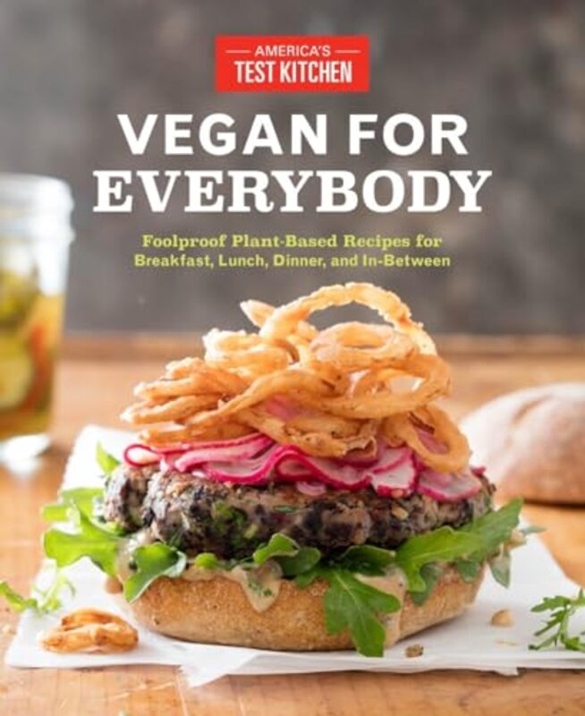 Vegan For Everybody Foolproof PlantBased Recipes for Breakfast Lunch Dinner and InBetween by America's Test Kitchen Paperback