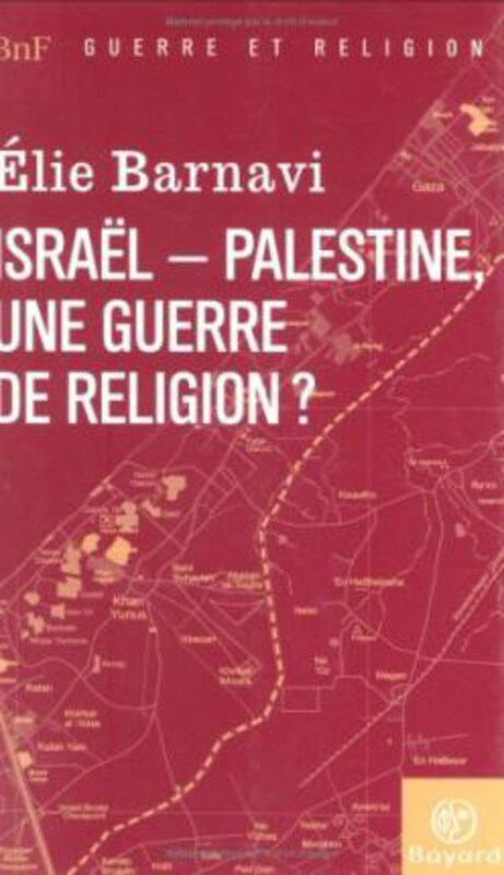 

Israel-Palestine: une guerre de religion , By: Elie Barnavi