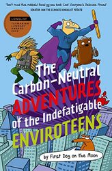 The CarbonNeutral Adventures of the Indefatigable EnviroTeens by First Dog on the Moon-Paperback