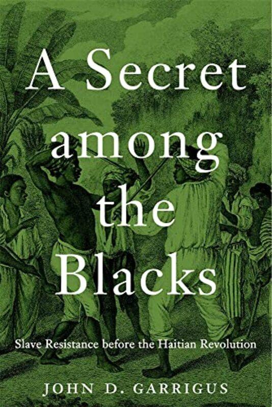 

A Secret among the Blacks by John D Garrigus-Hardcover