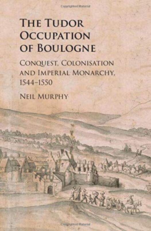 

The Tudor Occupation of Boulogne by Neil Northumbria University, Newcastle Murphy-Hardcover