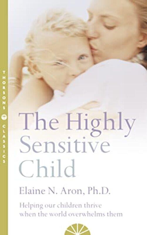 

The Highly Sensitive Child by Elaine N Aron-Paperback