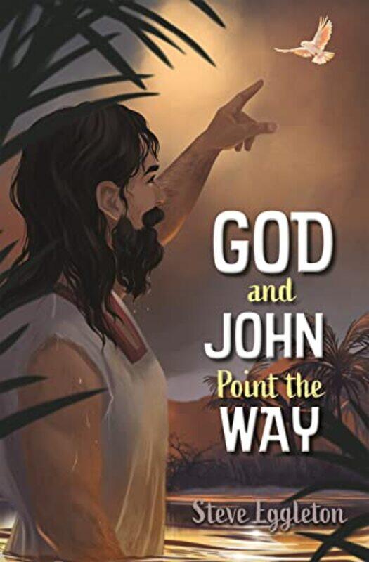 

God and John Point the Way by Steve Eggleton-Paperback