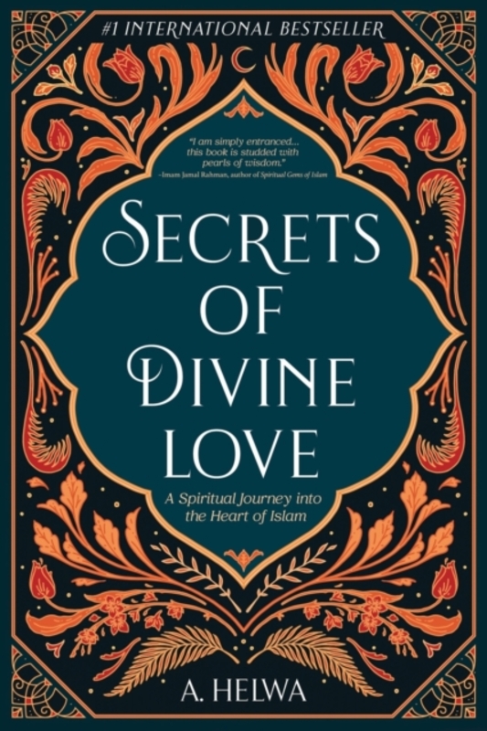 Secrets of Divine Love: A Spiritual Journey into the Heart of Islam, Paperback Book, By: Helwa, A