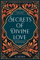 Secrets of Divine Love: A Spiritual Journey into the Heart of Islam, Paperback Book, By: Helwa, A